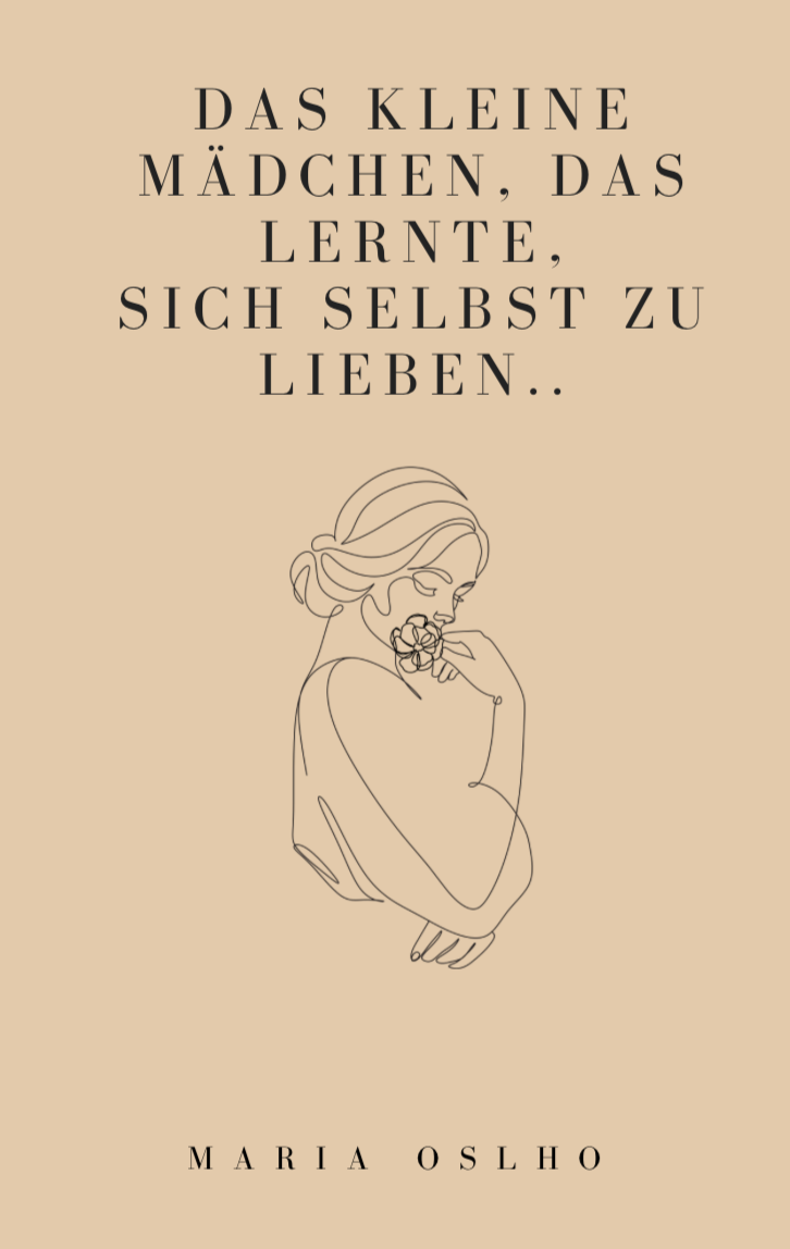 DAS KLEINE MÄDCHEN, DAS LERNTE, SICH ZU LIEBEN.