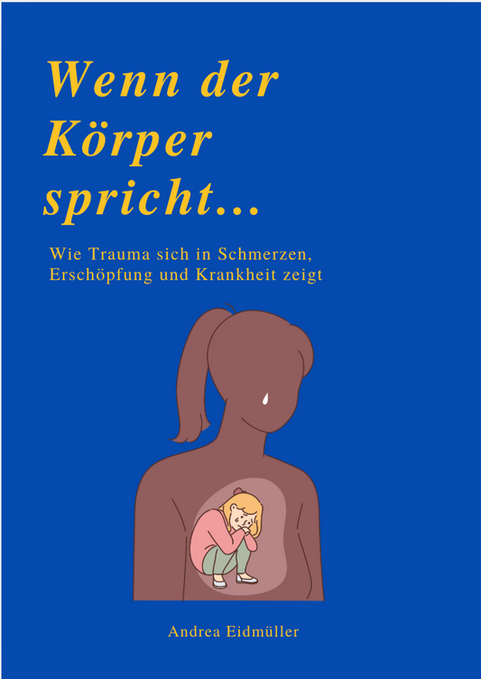 WENN DER KÖRPER SPRICHT - Wie Trauma sich in Schmerzen, Erschöpfung und Krankheit zeigt