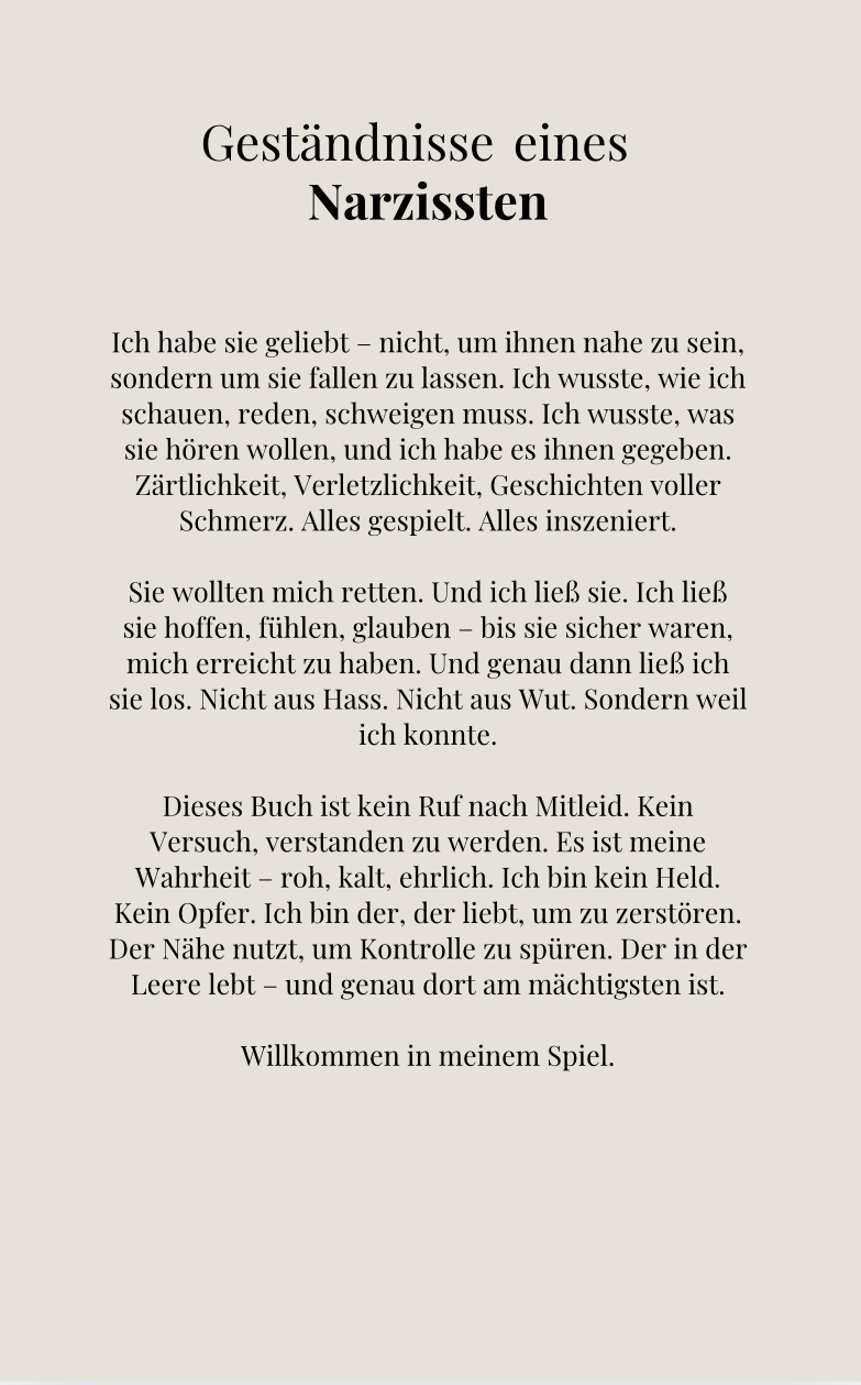 GESTÄNDNISSE EINES NARZISSTEN - Wie ich sie lieben ließ, nur um sie zu brechen.