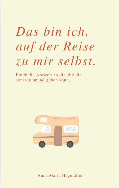 DAS BIN ICH, AUF DER REISE ZU MIR SELBST – Finde die Antwort in dir, die dir sonst niemand geben kann.