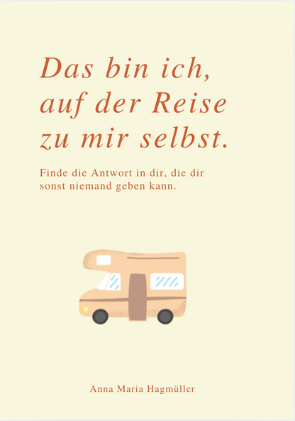 DAS BIN ICH, AUF DER REISE ZU MIR SELBST – Finde die Antwort in dir, die dir sonst niemand geben kann.