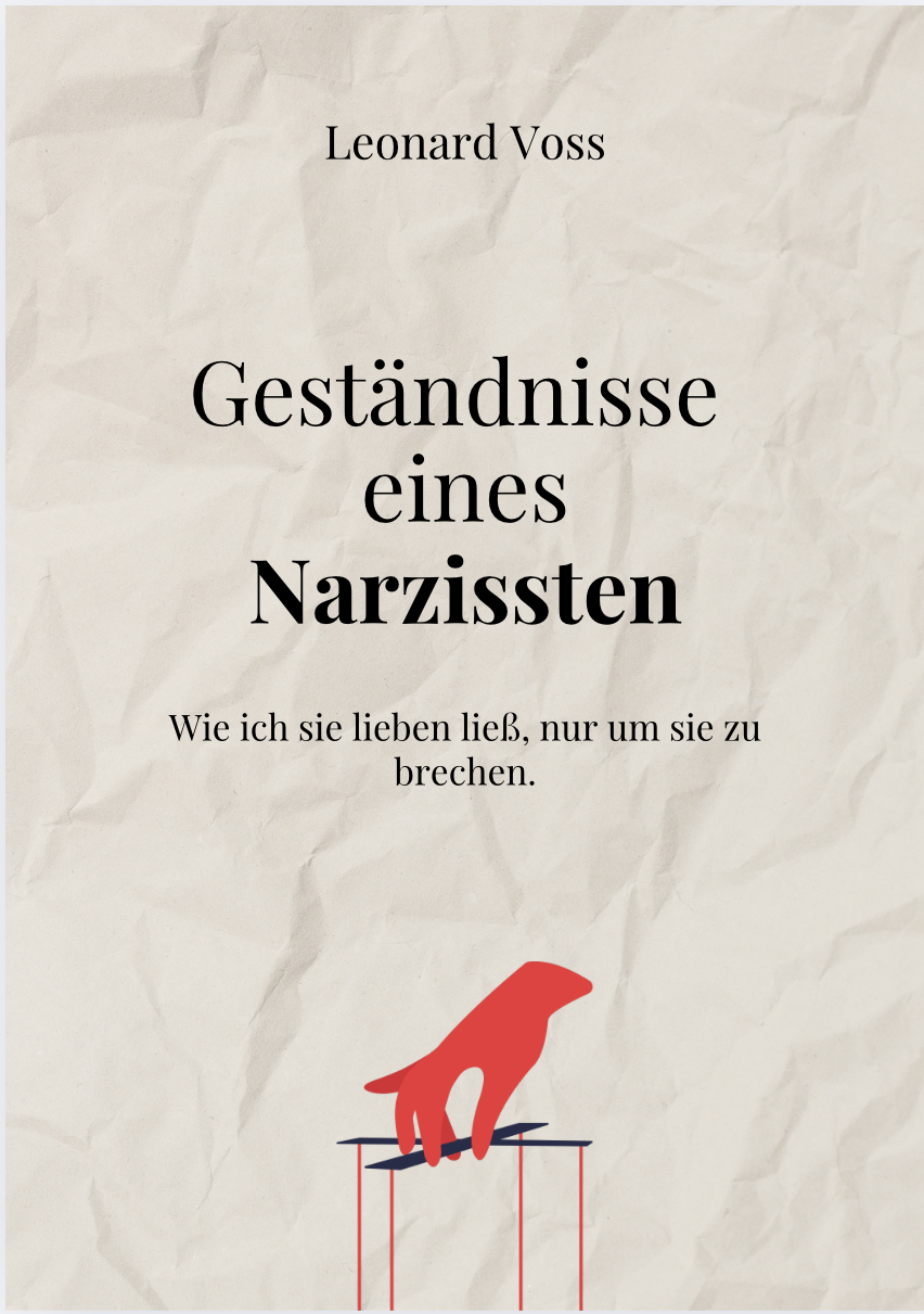 GESTÄNDNISSE EINES NARZISSTEN - Wie ich sie lieben ließ, nur um sie zu brechen.