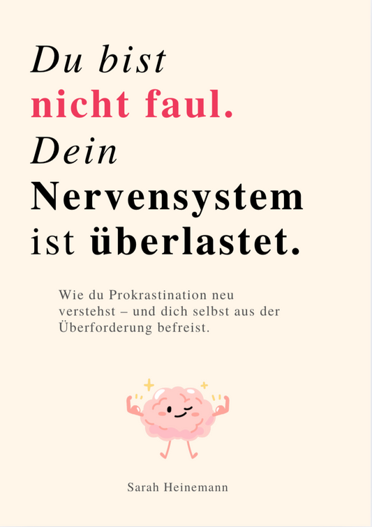 DU BIST NICHT FAUL, DEIN NERVENSYSTEM IST ÜBERLASTET - Wie du Prokrastination neu verstehst – und dich selbst aus der Überforderung befreist.