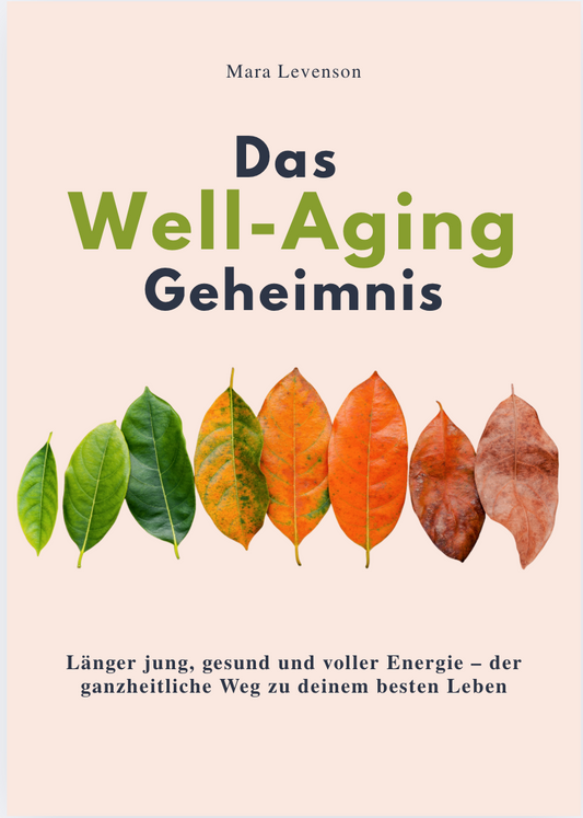 DAS WELL-AGING GEHEIMNIS - Länger jung, gesund und voller Energie – der ganzheitliche Weg zu deinem besten Leben