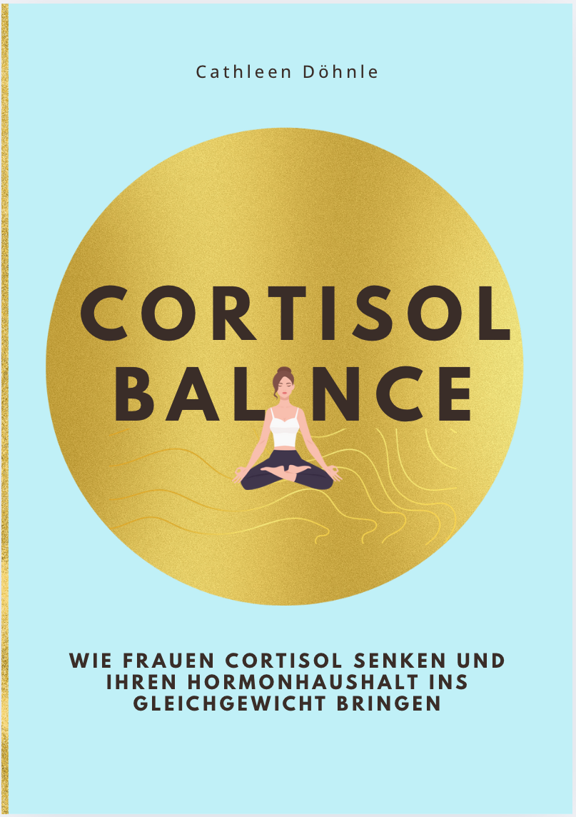 CORTISOL BALANCE - Wie Frauen Cortisol senken und ihren Hormonhaushalt ins Gleichgewicht bringen