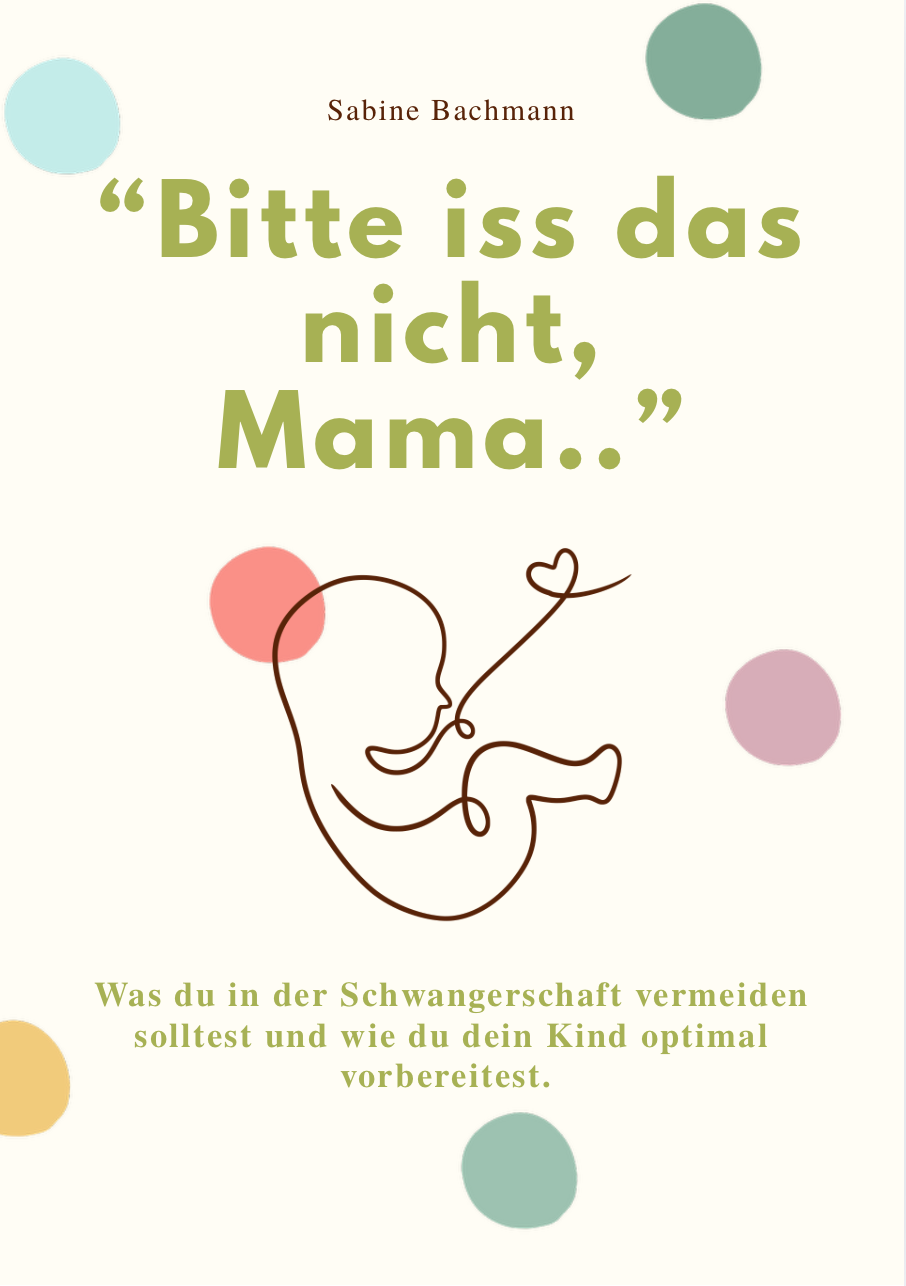 "BITTE ISS DAS NICHT, MAMA..." - Was du in der Schwangerschaft vermeiden solltest und wie du dein Kind optimal vorbereitest