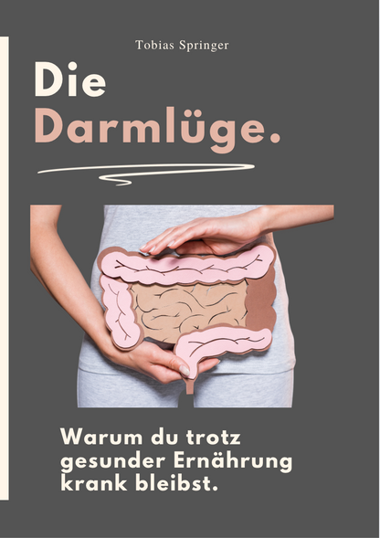 DIE DARMLÜGE - Warum du trotz gesunder Ernährung krank bleibst.
