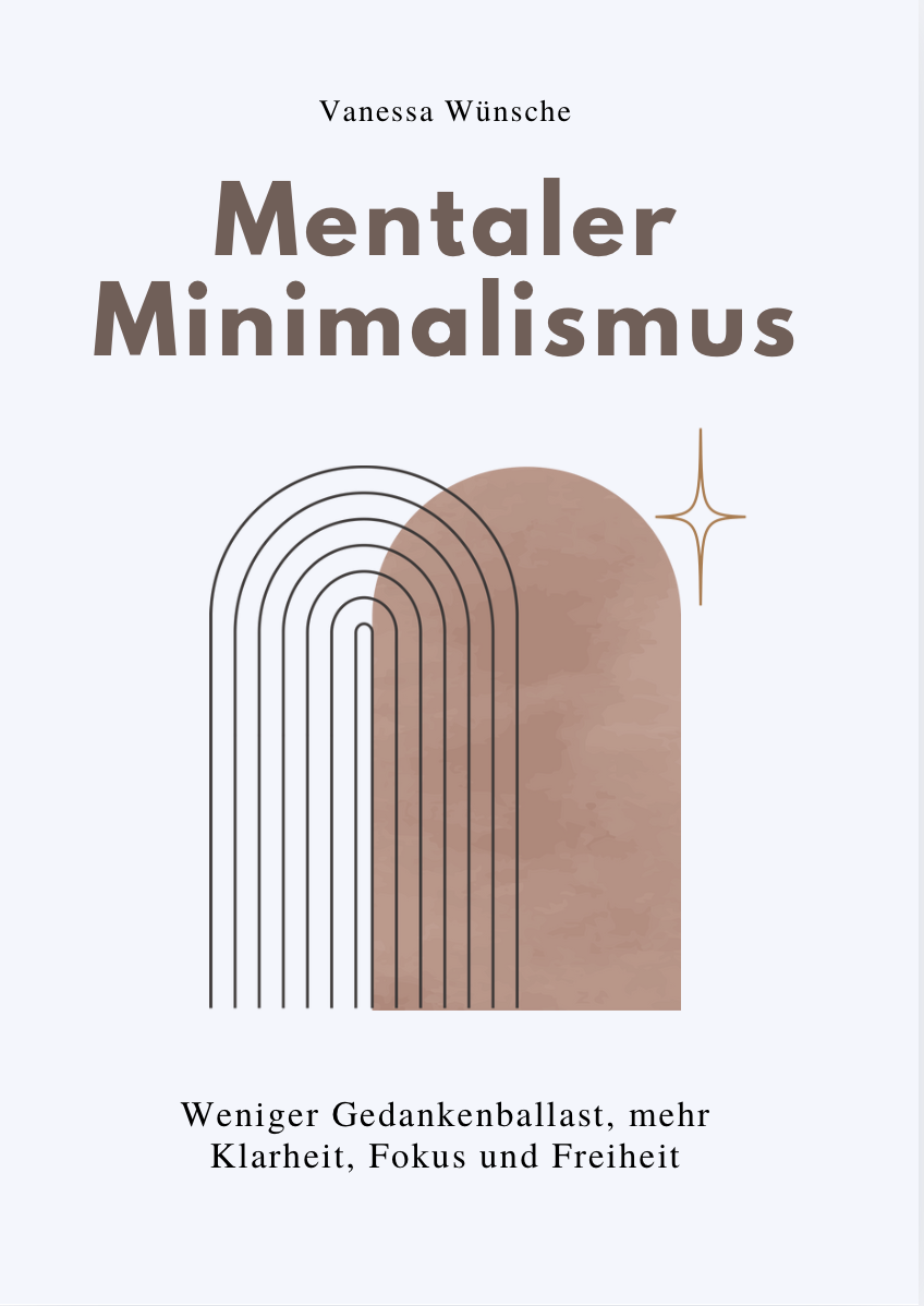 MENTALER MINIMALISMUS - Weniger Gedankenballast, mehr Klarheit, Fokus und Freiheit