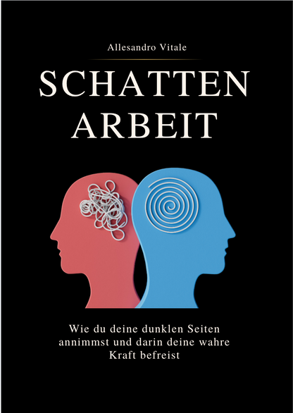 SCHATTENARBEIT - Wie du deine dunklen Seiten annimmst und darin deine wahre Kraft befreist