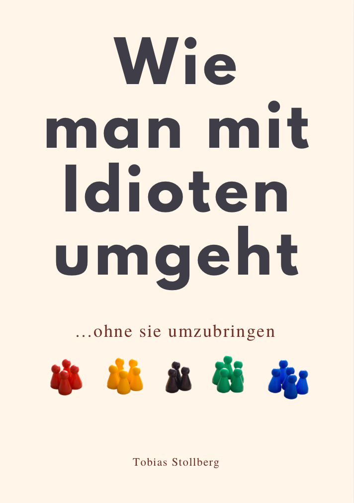 WIE MAN MIT IDIOTEN UMGEHT - ohne sie umzubringen