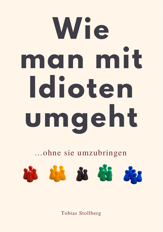 WIE MAN MIT IDIOTEN UMGEHT - ohne sie umzubringen