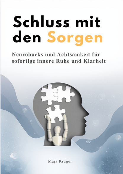 SCHLUSS MIT DEN SORGEN - Neurohacks und Achtsamkeit für sofortige innere Ruhe & Klarheit