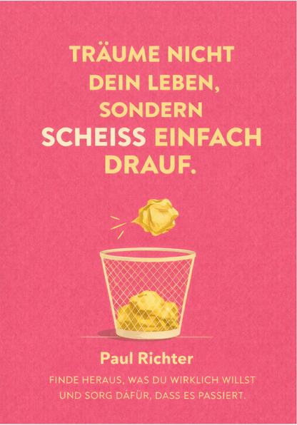 TRÄUM NICHT DEIN LEBEN, SONDERN SCHEISS EINFACH DRAUF
