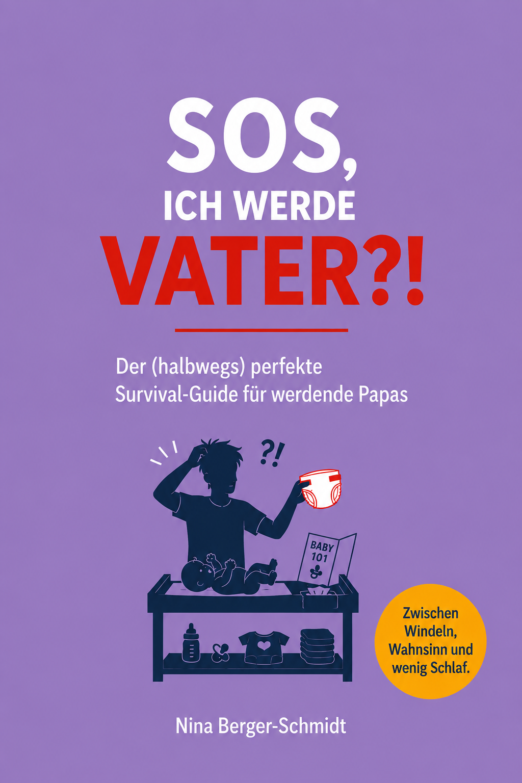 SOS, ICH WERDE VATER?! Der (halbwegs) perfekte Survival-Guide für werdende Papas