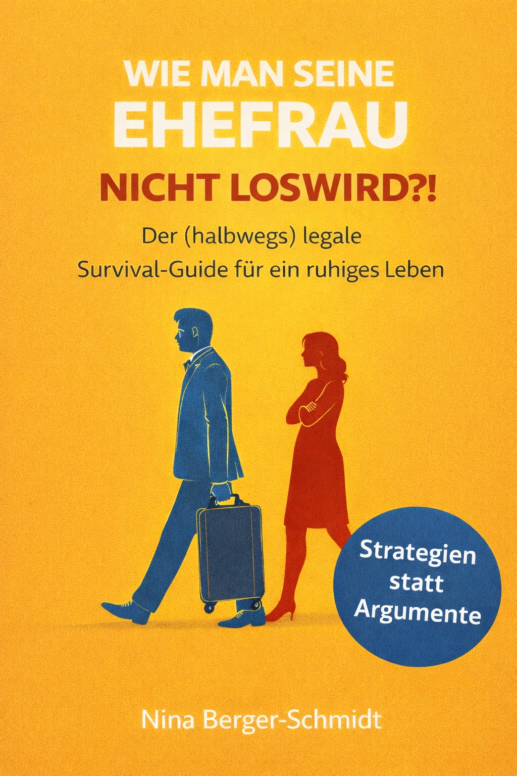 WIE MAN SEINE EHEFRAU NICHT LOSWIRD?! Der (halbwegs) legale Survival-Guide für ein ruhiges Leben