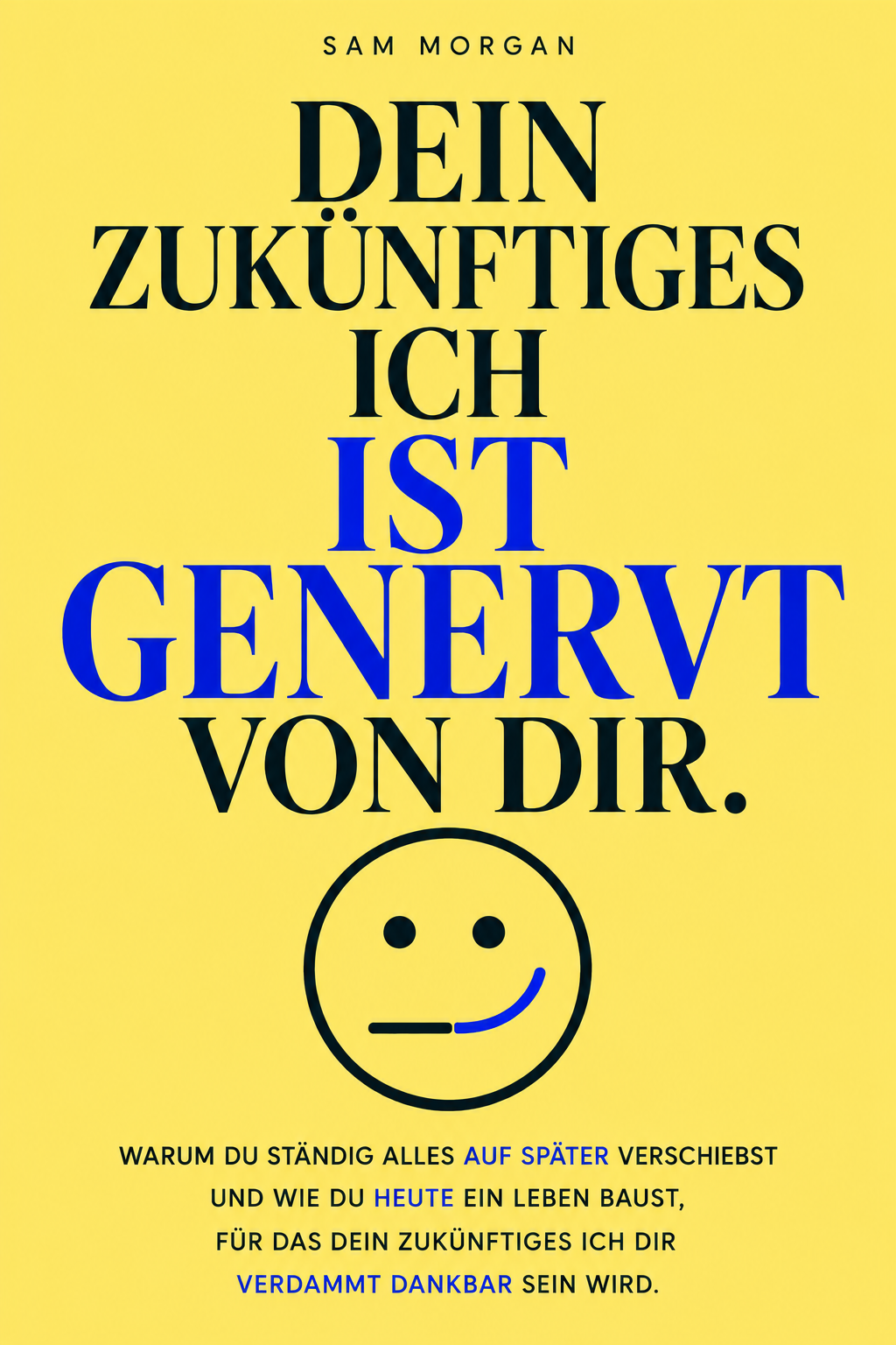 DEIN ZUKÜNFTIGES ICH IST GENERVT VON DIR