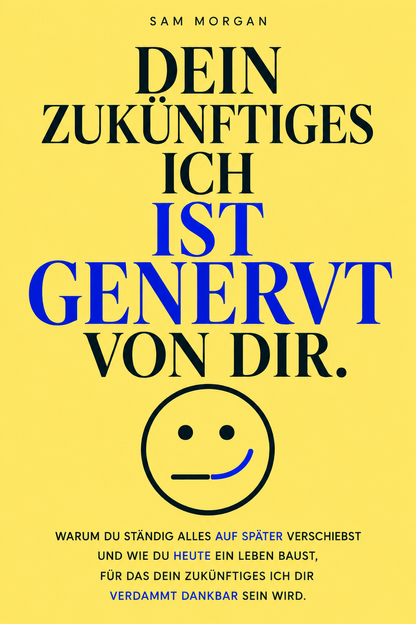 DEIN ZUKÜNFTIGES ICH IST GENERVT VON DIR