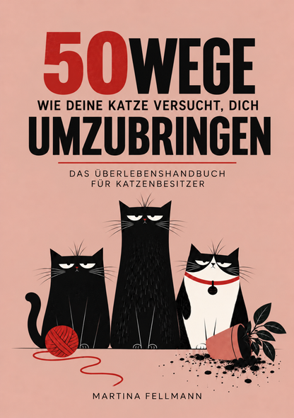50 WEGE, WIE DEINE KATZE VERSUCHT, DICH UMZUBRINGEN - Das Überlebenshandbuch für Katzenbesitzer