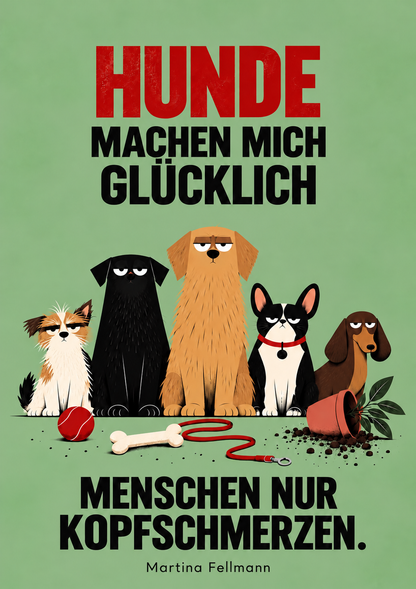 HUNDE MACHEN MICH GLÜCKLICH - MENSCHEN NUR KOPFSCHMERZEN